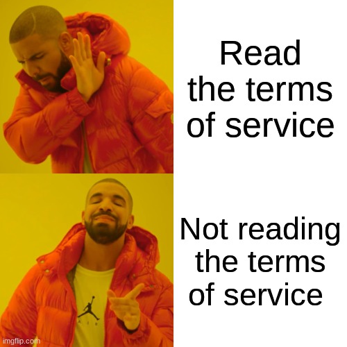 Terms of service | Read the terms of service; Not reading the terms of service | image tagged in memes,drake hotline bling | made w/ Imgflip meme maker