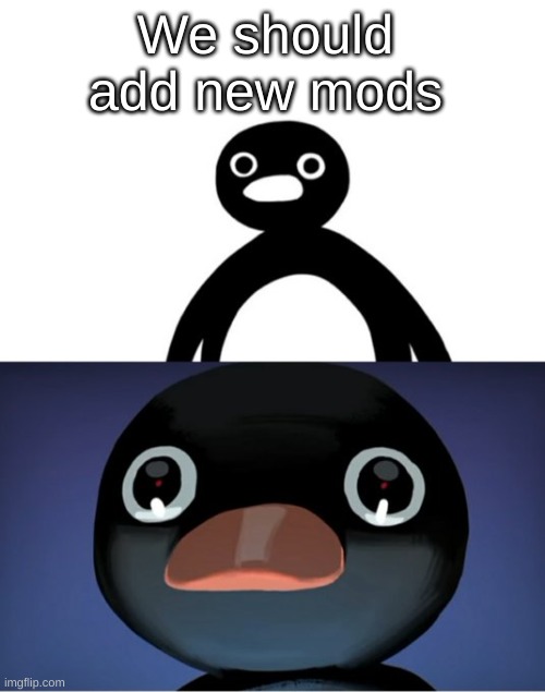 Fr | We should add new mods | image tagged in telepurte noot noot,msmg,oh wow are you actually reading these tags,you have been eternally cursed for reading the tags | made w/ Imgflip meme maker