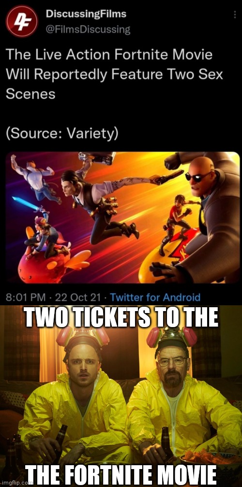 TWO TICKETS TO THE; THE FORTNITE MOVIE | image tagged in walter white and jesse pinkman | made w/ Imgflip meme maker