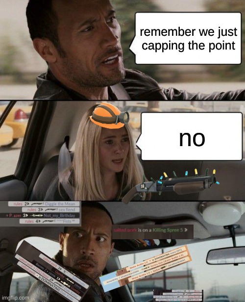 yall keep ******* on engies we have a shot gun and rockets | remember we just capping the point; no | image tagged in memes,the rock driving | made w/ Imgflip meme maker