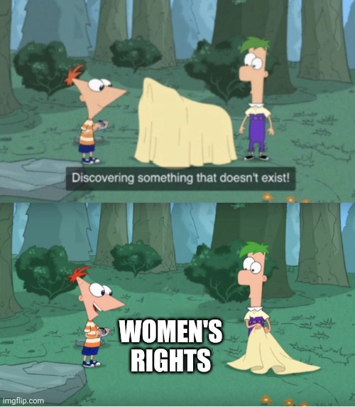 Discovering something that doesn't exist | WOMEN'S RIGHTS | image tagged in discovering something that doesn t exist | made w/ Imgflip meme maker