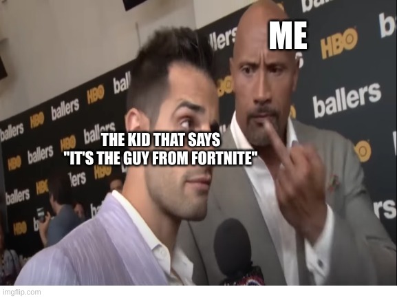 The rock using the wrong emote |  ME; THE KID THAT SAYS "IT'S THE GUY FROM FORTNITE" | image tagged in the rock,gaming,fortnite,funny,fun | made w/ Imgflip meme maker