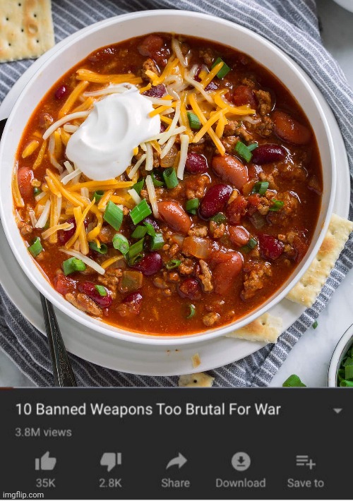 A bowl of chili (throwing) | image tagged in top 10 weapons banned from war,banned weapons too brutal for war,chili,funny,memes,food | made w/ Imgflip meme maker