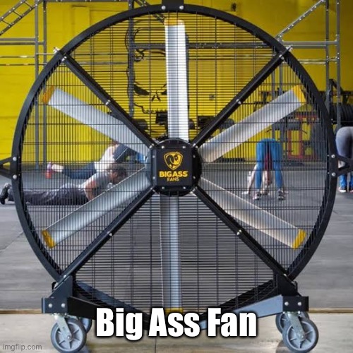 Big ass fan | Big Ass Fan | image tagged in big,big ass,fans | made w/ Imgflip meme maker