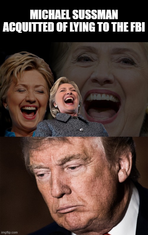 Let's hear the excuses the Trumpers have on this one! | MICHAEL SUSSMAN ACQUITTED OF LYING TO THE FBI | image tagged in hillary clinton laughing,trump sad,hillary clinton,donald trump,michael sussman,fbi | made w/ Imgflip meme maker