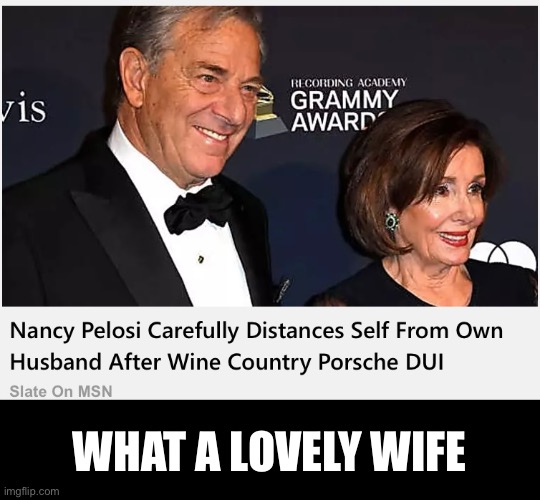 Nancy Pelosi, do you remember the vows you said at your wedding? | WHAT A LOVELY WIFE | image tagged in nancy pelosi,pelosi,nancy pelosi is crazy,democrat,democrat party,drunk driving | made w/ Imgflip meme maker