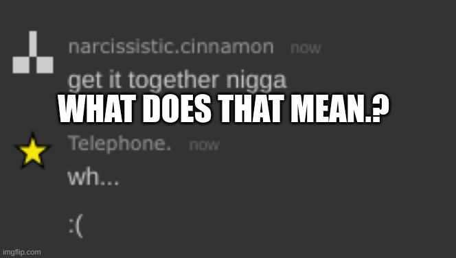 WHAT DOES THAT MEAN.? | made w/ Imgflip meme maker