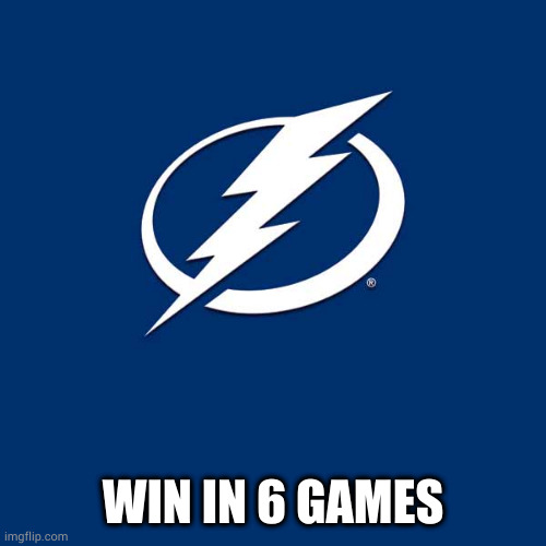 Tampa Bay Lightning | WIN IN 6 GAMES | image tagged in tampa bay lightning | made w/ Imgflip meme maker