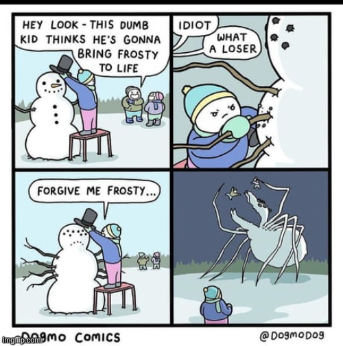 Frosty the giant enemy spider | image tagged in reeeeeeeeeeeeeeeeeeeeee | made w/ Imgflip meme maker
