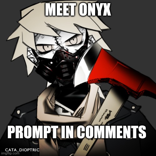 Look in comments for prompt, it's long | MEET ONYX; PROMPT IN COMMENTS | image tagged in no joke ocs,don't kill him,no erp | made w/ Imgflip meme maker