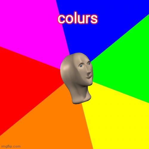 Blank Colored Background Meme | colurs | image tagged in memes,blank colored background | made w/ Imgflip meme maker