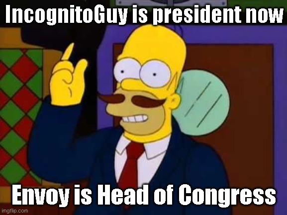 Guy incognito | IncognitoGuy is president now; Envoy is Head of Congress | image tagged in guy incognito | made w/ Imgflip meme maker