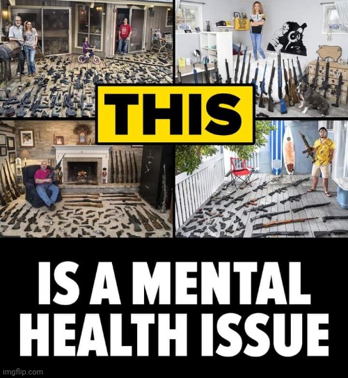 Mental issues | image tagged in mass shooting,republican,conservative,trump,liberal,gun | made w/ Imgflip meme maker