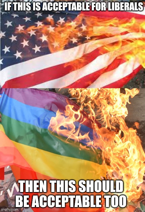I'M SURE THE LIBERAL MEDIA WILL CENSOR IT | IF THIS IS ACCEPTABLE FOR LIBERALS; THEN THIS SHOULD BE ACCEPTABLE TOO | image tagged in liberals,american flag,rainbow flag,liberal hypocrisy,leftist hypocrisy | made w/ Imgflip meme maker