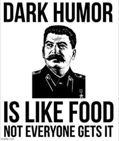Memes are like food | image tagged in joseph stalin,dark humor,memes | made w/ Imgflip meme maker