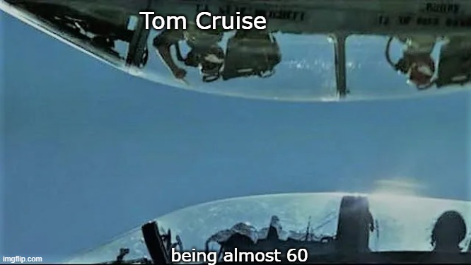 Top Gun middle finger | Tom Cruise; being almost 60 | image tagged in top gun middle finger | made w/ Imgflip meme maker