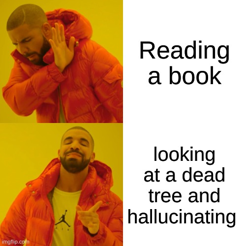OoooOOOOOOOOOOOOOOooooooooo | Reading a book; looking at a dead tree and hallucinating | image tagged in memes,drake hotline bling | made w/ Imgflip meme maker