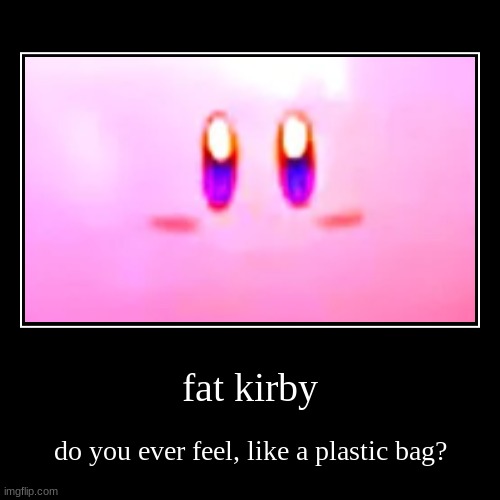 bro hes da kirby in da game wow | image tagged in funny,demotivationals | made w/ Imgflip demotivational maker