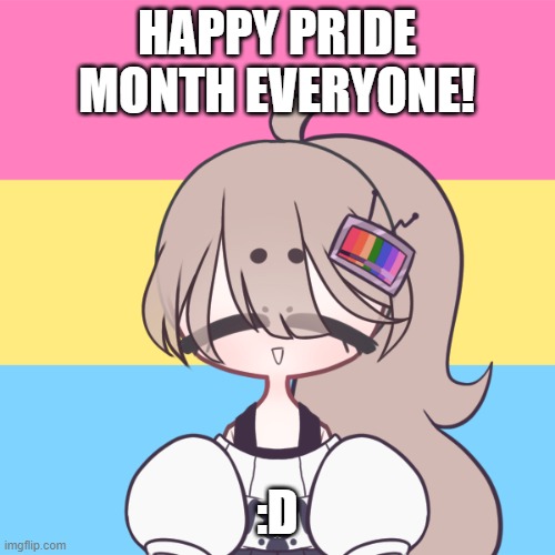 Happy Pride Month! | HAPPY PRIDE MONTH EVERYONE! :D | image tagged in memes | made w/ Imgflip meme maker