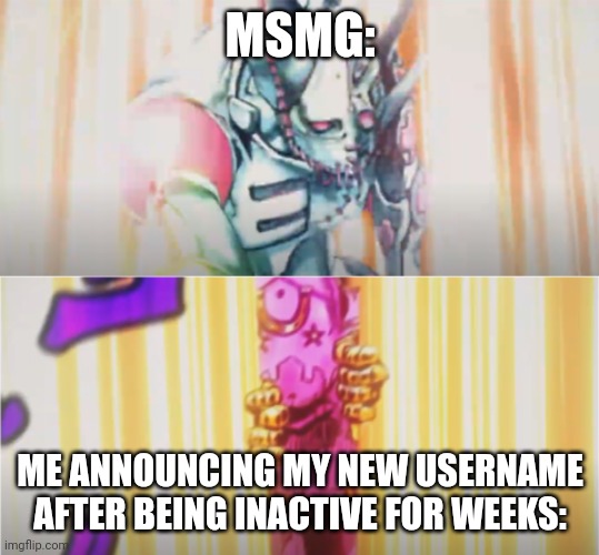 tusk opens love train | MSMG:; ME ANNOUNCING MY NEW USERNAME AFTER BEING INACTIVE FOR WEEKS: | image tagged in tusk opens love train | made w/ Imgflip meme maker