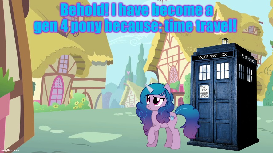 Behold! I have become a gen 4 pony because: time travel! | made w/ Imgflip meme maker