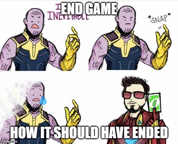 end gam how it should have ended | END GAME; HOW IT SHOULD HAVE ENDED | image tagged in thanos uno reverse card,iron man,thanos,uno reverse card | made w/ Imgflip meme maker