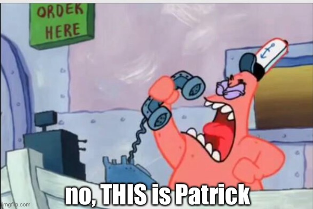 NO THIS IS PATRICK | no, THIS is Patrick | image tagged in no this is patrick | made w/ Imgflip meme maker