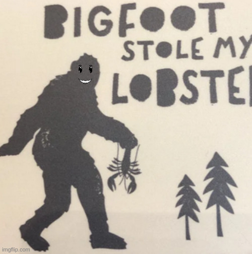 kids book | image tagged in bigfoot,lobster | made w/ Imgflip meme maker