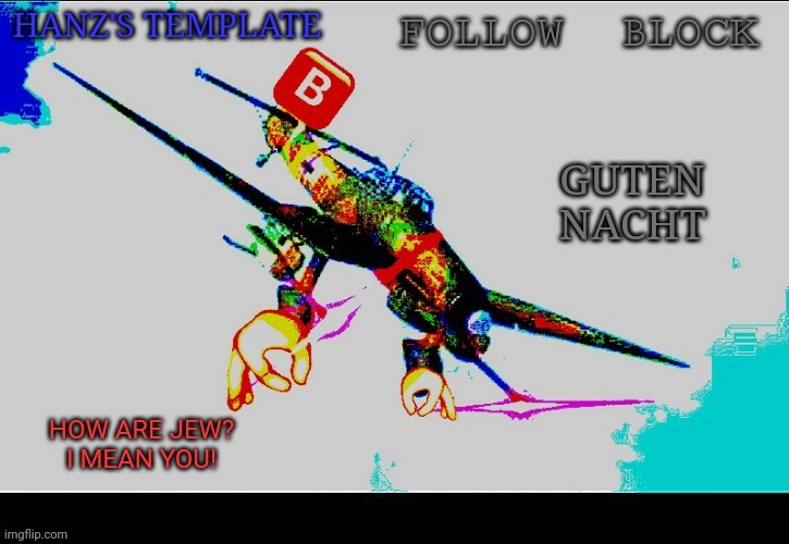 Hanz's Stuka Template | GUTEN NACHT | image tagged in hanz's stuka template | made w/ Imgflip meme maker