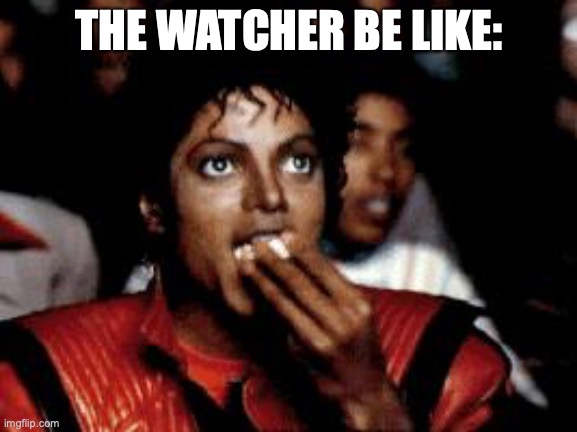 the entire plot of What If | THE WATCHER BE LIKE: | image tagged in michael jackson eating popcorn,what if,marvel,humor | made w/ Imgflip meme maker