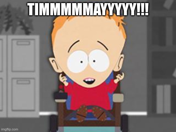 timmy | TIMMMMMAYYYYY!!! | image tagged in timmy | made w/ Imgflip meme maker