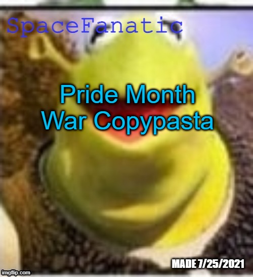 Ye Olde Announcements | Pride Month War Copypasta | image tagged in spacefanatic announcement temp | made w/ Imgflip meme maker