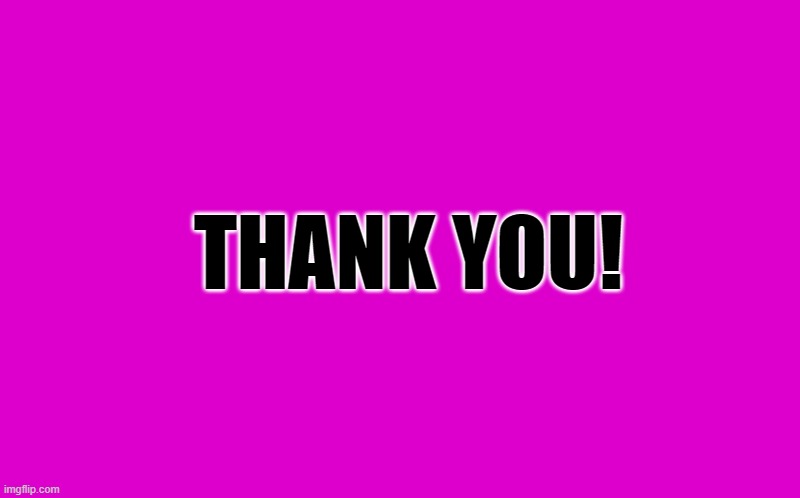 THANK YOU! | image tagged in transparent template by kewlew | made w/ Imgflip meme maker