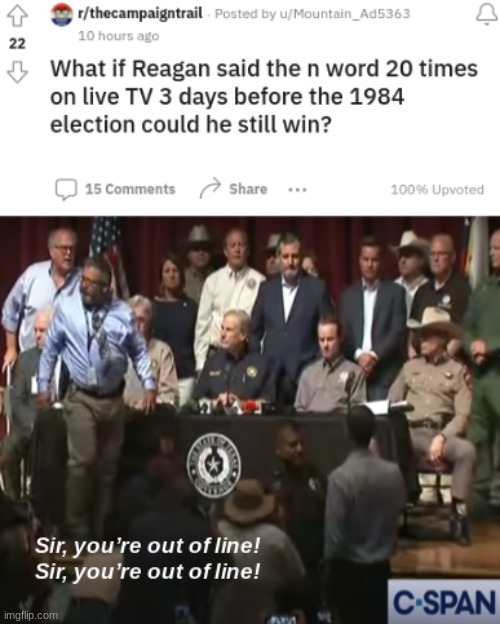Sir, you're out of line! | image tagged in ronald reagan,beto,texas,memes,funny,n word | made w/ Imgflip meme maker