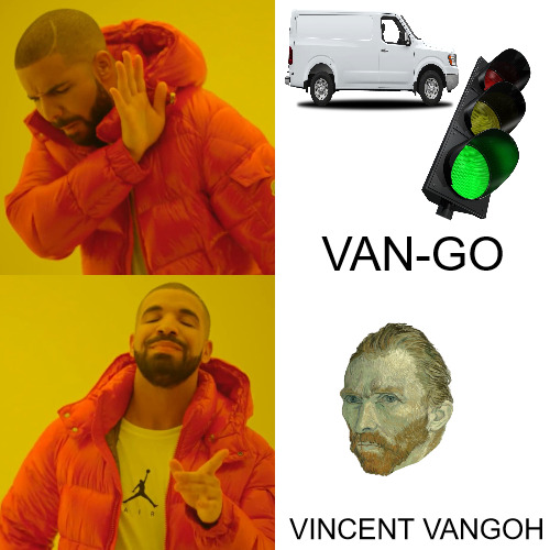 DIFFRENCE IS | VAN-GO; VINCENT VANGOH | image tagged in memes,drake hotline bling | made w/ Imgflip meme maker