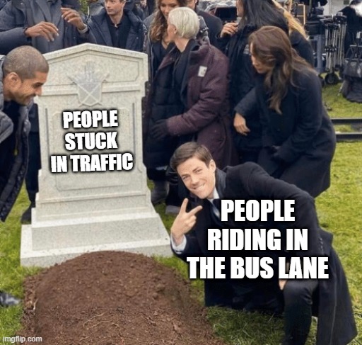 zooming by | PEOPLE STUCK IN TRAFFIC; PEOPLE RIDING IN THE BUS LANE | image tagged in grant gustin over grave | made w/ Imgflip meme maker