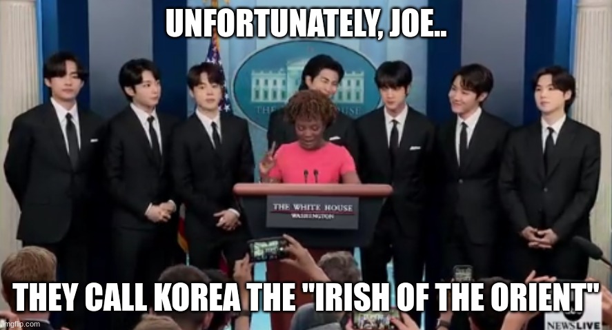 Nice try.. | UNFORTUNATELY, JOE.. THEY CALL KOREA THE "IRISH OF THE ORIENT" | made w/ Imgflip meme maker