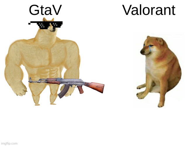 Buff Doge vs. Cheems Meme | GtaV; Valorant | image tagged in memes,buff doge vs cheems | made w/ Imgflip meme maker