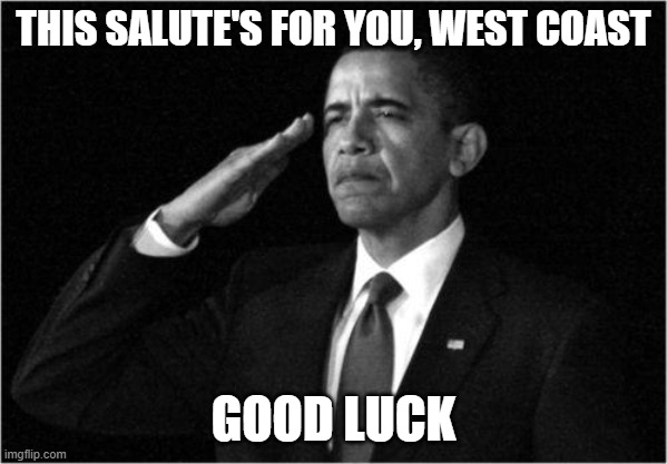 It is now Pride Month | THIS SALUTE'S FOR YOU, WEST COAST; GOOD LUCK | image tagged in obama-salute | made w/ Imgflip meme maker
