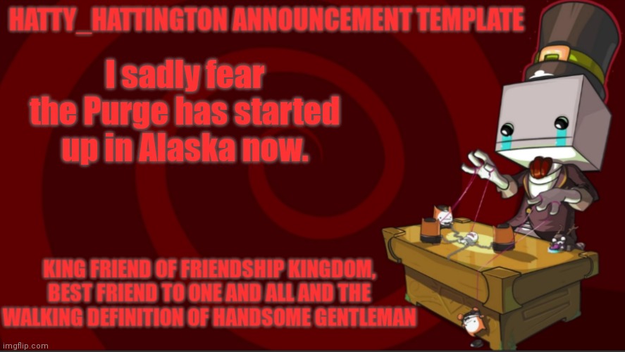 :sad: | I sadly fear the Purge has started up in Alaska now. | image tagged in hatty_hattington announcement template v3 | made w/ Imgflip meme maker
