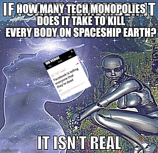member when | HOW MANY TECH MONOPOLIES DOES IT TAKE TO KILL EVERY BODY ON SPACESHIP EARTH? | image tagged in member berries | made w/ Imgflip meme maker