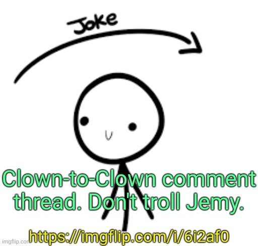 . | Clown-to-Clown comment thread. Don't troll Jemy. https://imgflip.com/i/6i2af0 | image tagged in joke goes over head | made w/ Imgflip meme maker