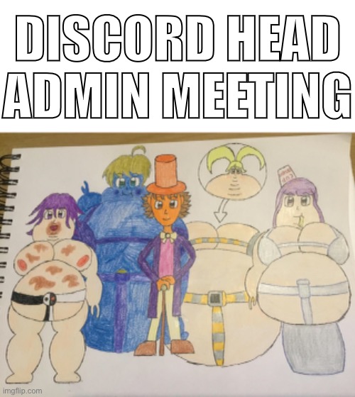 stupid fetish shitpost idk piss off | DISCORD HEAD ADMIN MEETING | made w/ Imgflip meme maker