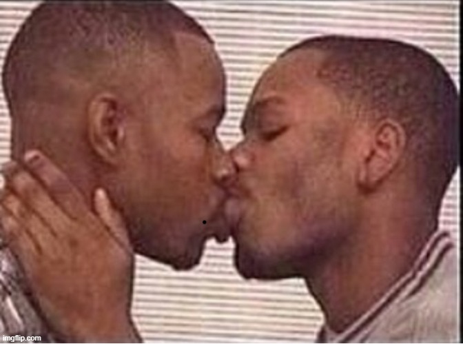 2 niggas kissing | image tagged in 2 niggas kissing | made w/ Imgflip meme maker