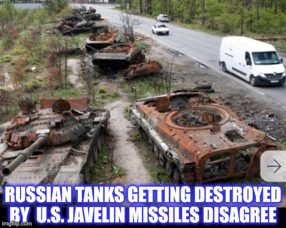 RUSSIAN TANKS GETTING DESTROYED BY  U.S. JAVELIN MISSILES DISAGREE | made w/ Imgflip meme maker