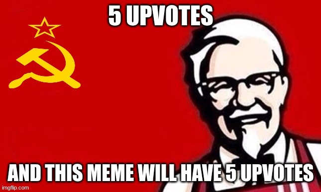 wow i didnt know that | 5 UPVOTES; AND THIS MEME WILL HAVE 5 UPVOTES | image tagged in soviet kfc | made w/ Imgflip meme maker