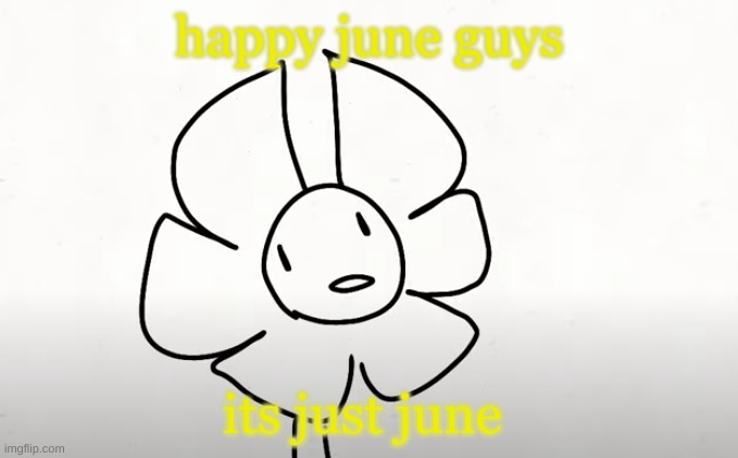 / | happy june guys; its just june | image tagged in / | made w/ Imgflip meme maker