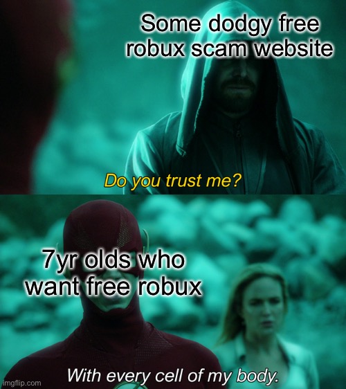 wHeRe’S mY fReE rObUx!?!?!? | Some dodgy free robux scam website; 7yr olds who want free robux | image tagged in do you trust me,roblox,free robux,meme,tags | made w/ Imgflip meme maker