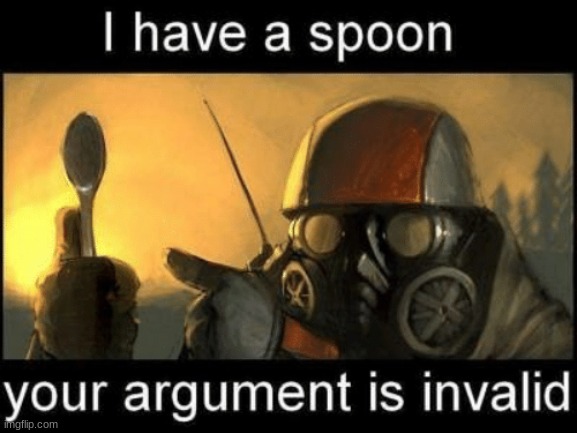 Gone with the Blastwave I have a spoon your argument is invalid | image tagged in gone with the blastwave i have a spoon your argument is invalid | made w/ Imgflip meme maker