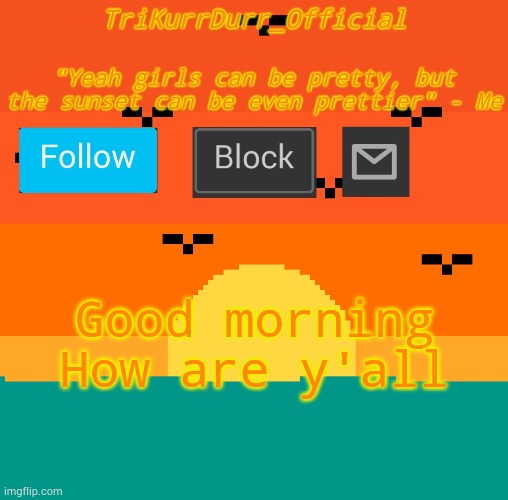 Using an old template | Good morning; How are y'all | image tagged in tricky's sunset template | made w/ Imgflip meme maker